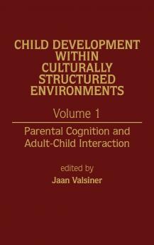 Child Development Within Culturally Structured Environments Volume 1