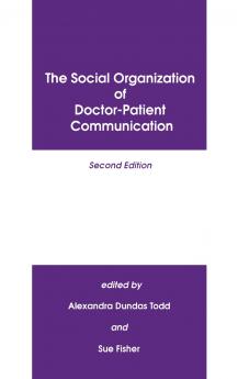 The Social Organization of Doctor-Patient Communication Second Edition