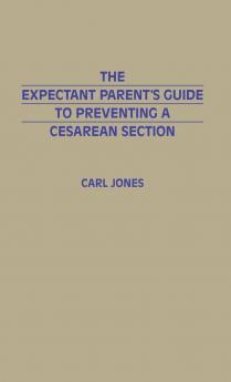 The Expectant Parent's Guide to Preventing a Cesarean Section