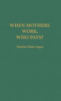 When Mothers Work Who Pays?