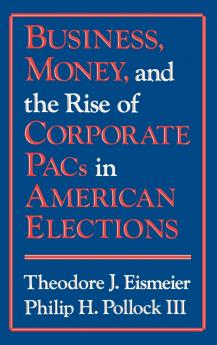 Business Money and the Rise of Corporate Pacs in American Elections