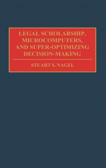 Legal Scholarship Microcomputers and Super-Optimizing Decision-Making