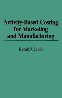 Activity-Based Costing for Marketing and Manufacturing