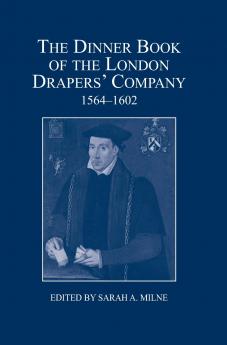 The Dinner Book of the London Drapers' Company 1564-1602