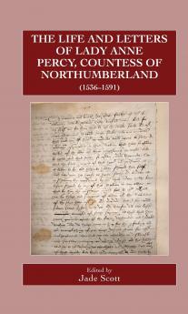 The Life and Letters of Lady Anne Percy Countess of Northumberland (1536-1591)