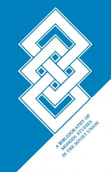 Bibliografiia Po Sovetskomu Mongolovedenii[mongolian Studies in the Soviet Union