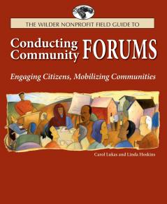 The Wilder Nonprofit Field Guide to Conducting Community Forums