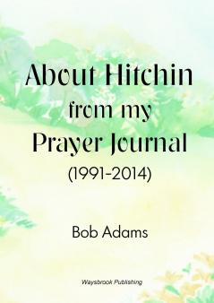 About Hitchin from my Prayer Journal (1991-2014)
