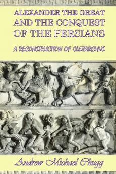 Alexander the Great and the Conquest of the Persians
