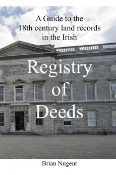 A Guide to the 18th century Land Records in the Irish Registry of Deeds