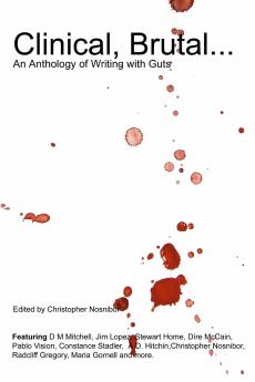 Clinical Brutal... An Anthology of Writing with Guts