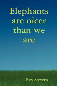 Elephants Are Nicer Than We Are