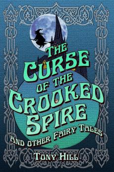 The Curse of the Crooked Spire and other fairy tales