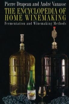 The Encyclopedia of Home Winemaking