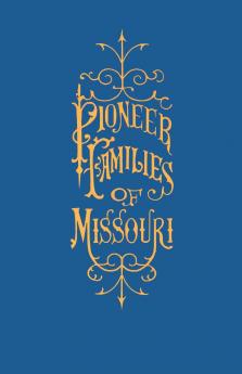 A History of the Pioneer Families of Missouri with Numerous Sketches Anecdotes Adventures etc. Relating to Early Days in Missouri