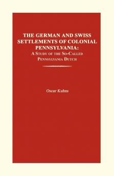 The German and Swiss Settlements of Colonial Pennsylvania