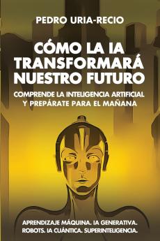 Cómo la IA Transformará Nuestro Futuro