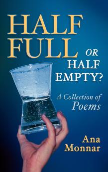 Half Full Or Half Empty? A Collection of Poems
