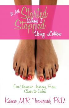 It All Started When I Stopped Using Lotion - One Woman's Journey from Chaos to Calm