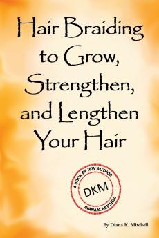Hair Braiding to Grow Strengthen and Lengthen Your Hair