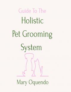 Guide To The Holistic Pet Grooming System