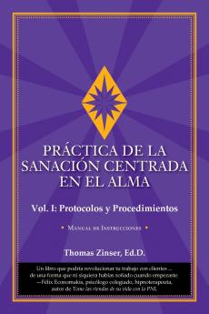 PRÁCTICA DE LA SANACIÓN CENTRADA EN EL ALMA???Vol. I