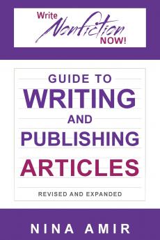 The Write Nonfiction NOW! Guide to Writing and Publishing Articles Revised and Expanded