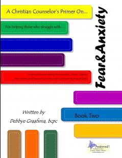 A Christian Counselor's Primer On.... Book Two; Fear and Anxiety