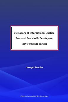 Dictionary of International Justice Peace and sustainable development.  Key terms and phrases
