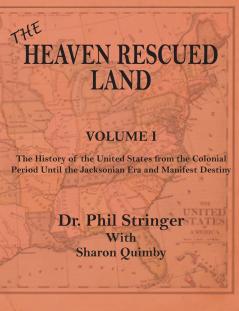 The Heaven Rescued Land The History of the US Volume I