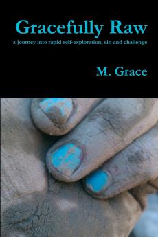 Gracefully Raw - a journey into rapid self-exploration sin and challenge