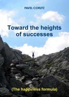 TOWARD THE HEIGHTS OF SUCCESSES   (The happiness formula)