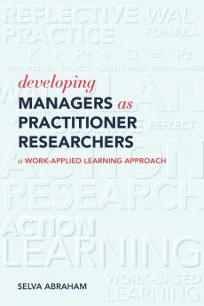 Developing Managers As Practitioner Researchers  - A Work-Applied Learning Approach