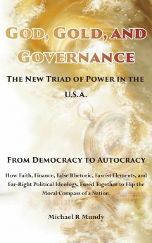 God Gold And Governance The New Triad of Power in The U.S.A.