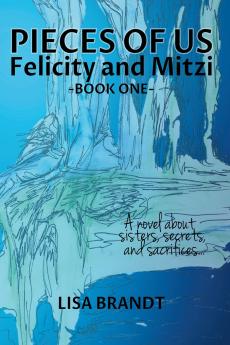 Pieces of Us - Felicity and Mitzi Book One