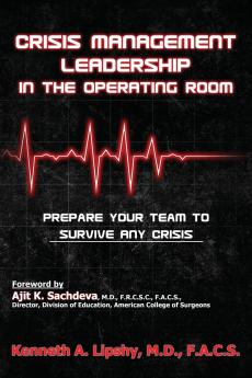 Crisis Management Leadership in the Operating Room--Prepare Your Team to Survive Any Crisis