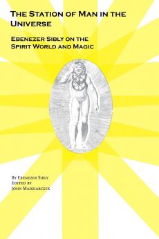 The Station of Man in the Universe Ebenezer Sibly on the Spirit World and Magic