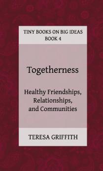 Togetherness - Healthy Friendships Relationships and Communities