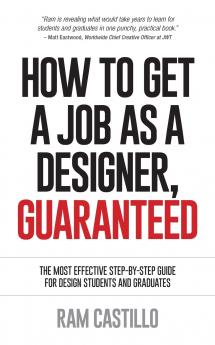 How to Get a Job as a Designer Guaranteed - The Most Effective Step-By-Step Guide for Design Students and Graduates