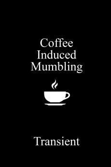 Coffee Induced Mumbling