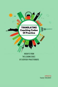 TRANSLATING Coaching Codes of Practice - Insights from the Leading Edges of Everyday Practitioners
