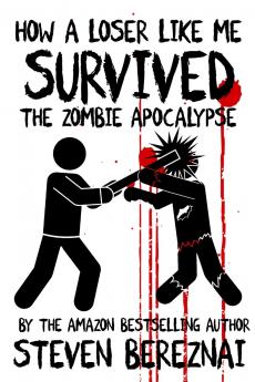 How A Loser Like Me Survived the Zombie Apocalypse