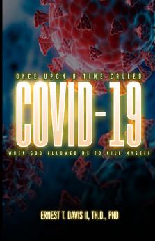 Once Upon a Time Called COVID-19  (When God Allowed Me to Kill Myself)