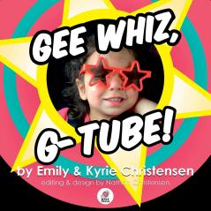 Gee Whiz G-Tube!