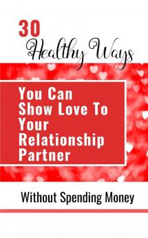 30 Healthy Ways You Can Show Love To Your Relationship Partner Without Spending Money