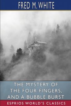 The Mystery of the Four Fingers and A Bubble Burst (Esprios Classics)