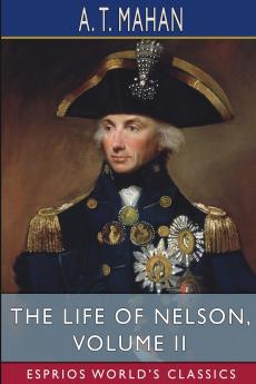 The Life of Nelson Volume II (Esprios Classics)