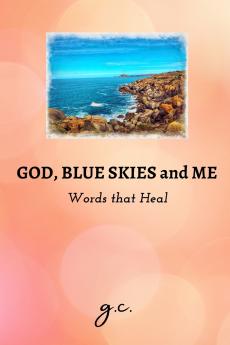 God Blue Skies and Me - Words that Heal
