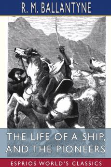 The Life of a Ship and The Pioneers (Esprios Classics)