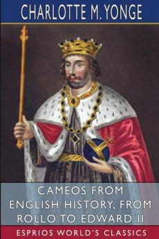 Cameos from English History from Rollo to Edward II (Esprios Classics)